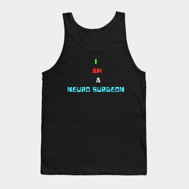 I am a Neuro Surgeon Tank Top by Spaceboyishere
